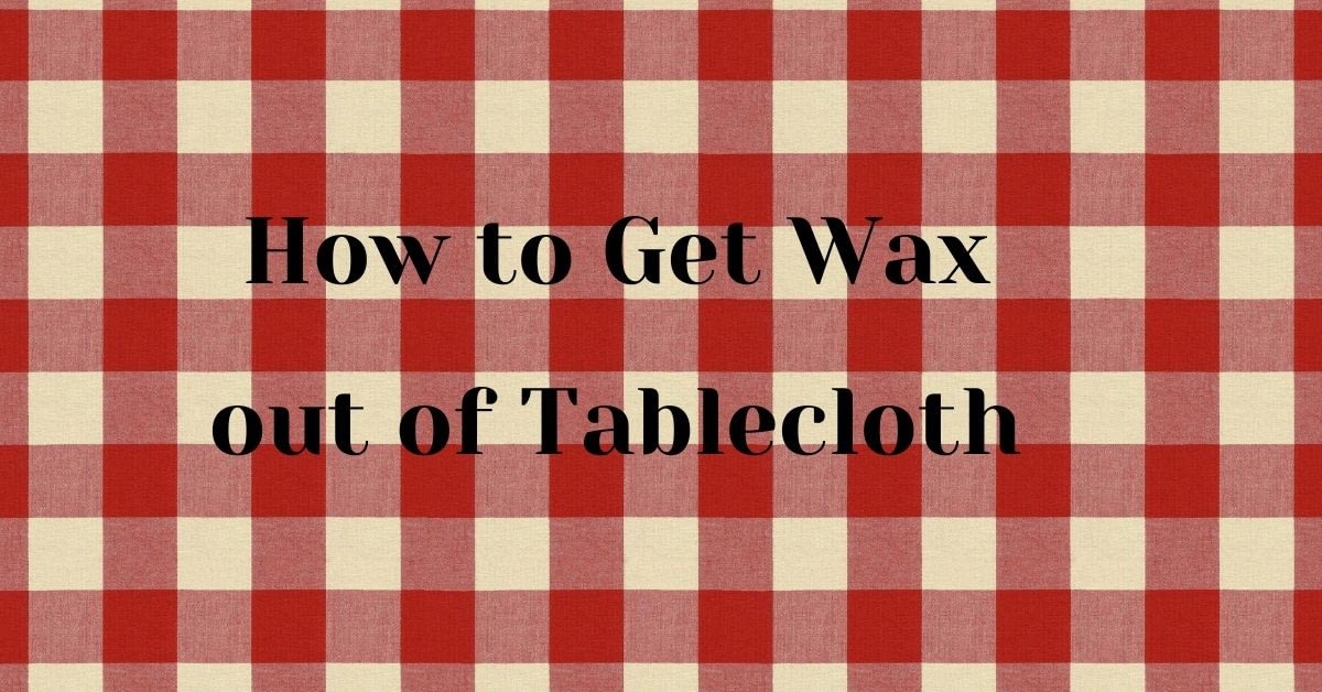 How to Get Wax out of Tablecloth