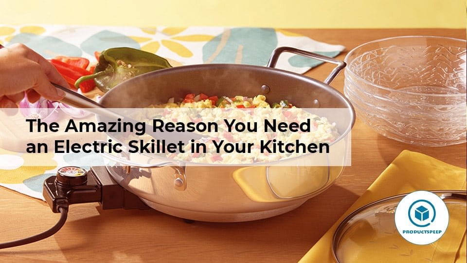 The Amazing Reason You Need an Electric Skillet in Your Kitchen